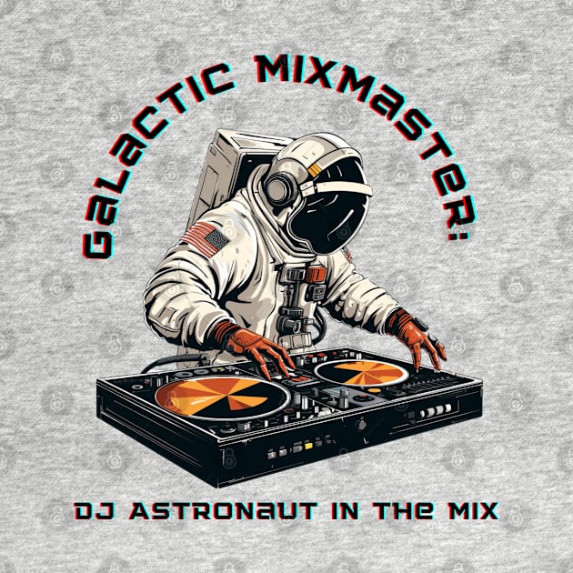 Galactic Mixmaster: DJ Astronaut in the Mix Dj Astronaut by OscarVanHendrix